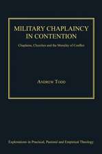 Military Chaplaincy in Contention: Chaplains, Churches and the Morality of Conflict