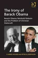 The Irony of Barack Obama: Barack Obama, Reinhold Niebuhr and the Problem of Christian Statecraft