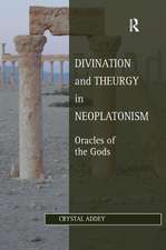 Divination and Theurgy in Neoplatonism: Oracles of the Gods