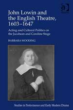 John Lowin and the English Theatre, 1603–1647: Acting and Cultural Politics on the Jacobean and Caroline Stage