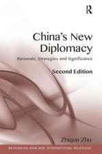 China's New Diplomacy: Rationale, Strategies and Significance