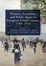 Women, Femininity and Public Space in European Visual Culture, 1789-1914