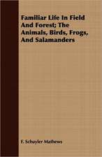 Familiar Life in Field and Forest; The Animals, Birds, Frogs, and Salamanders: A View of Logic from the Practical Side