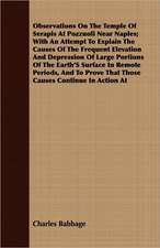 Observations on the Temple of Serapis at Pozzuoli Near Naples; With an Attempt to Explain the Causes of the Frequent Elevation and Depression of Large: A Record of Twenty-One Years' Missionary Service