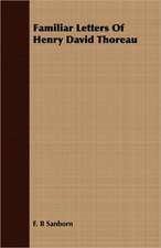 Familiar Letters of Henry David Thoreau: While in Command of the Cyane During the War with Mexico