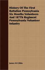 History of the First Battalion Pennsylvania Six Months Volunteers and 187th Regiment Pennsylvania Volunteer Infantry: While in Command of the Cyane During the War with Mexico