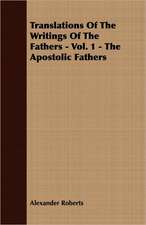 Translations of the Writings of the Fathers - Vol. 1 - The Apostolic Fathers: From Aristippus to Spencer