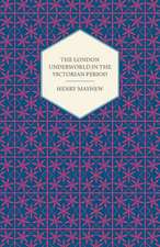 The London Underworld in the Victorian Period - Authentic First-Person Accounts by Beggars, Thieves and Prostitutes