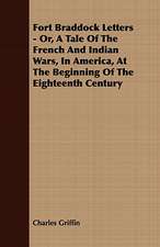 Fort Braddock Letters - Or, a Tale of the French and Indian Wars, in America, at the Beginning of the Eighteenth Century: Embracing the Elementary Principles of Mechanics, Hydrostatics, Hydraulics, Pneumatics,