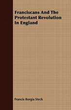 Franciscans and the Protestant Revolution in England: Embracing the Elementary Principles of Mechanics, Hydrostatics, Hydraulics, Pneumatics,