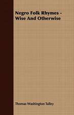 Negro Folk Rhymes - Wise and Otherwise: Embracing the Elementary Principles of Mechanics, Hydrostatics, Hydraulics, Pneumatics,