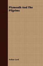 Plymouth and the Pilgrims: Embracing the Elementary Principles of Mechanics, Hydrostatics, Hydraulics, Pneumatics,