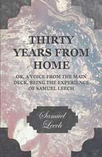 Thirty Years from Home - Or, a Voice from the Main Deck, Being the Experience of Samuel Leech: Embracing the Elementary Principles of Mechanics, Hydrostatics, Hydraulics, Pneumatics,