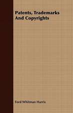 Patents, Trademarks and Copyrights: Embracing the Elementary Principles of Mechanics, Hydrostatics, Hydraulics, Pneumatics,