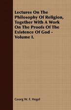 Lectures on the Philosophy of Religion, Together with a Work on the Proofs of the Existence of God - Volume I.: Embracing the Elementary Principles of Mechanics, Hydrostatics, Hydraulics, Pneumatics,