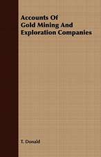 Accounts of Gold Mining and Exploration Companies: Embracing the Elementary Principles of Mechanics, Hydrostatics, Hydraulics, Pneumatics,