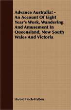 Advance Australia! - An Account of Eight Year's Work, Wandering and Amusement in Queensland, New South Wales and Victoria: Embracing the Elementary Principles of Mechanics, Hydrostatics, Hydraulics, Pneumatics,