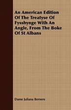 An American Edition of the Treatyse of Fysshynge with an Angle, from the Boke of St Albans: Their History, Breeding and Management