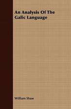 An Analysis of the Galic Language: With Sketches of the Natives, Theirlanguage and Customs; And the Country, Products, Climate, Wild Animals Etc.