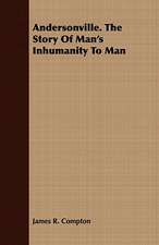 Andersonville. the Story of Man's Inhumanity to Man: From the Iron Period of the Northern Nations to the End of the Thirteenth Century