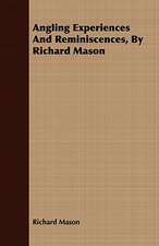 Angling Experiences and Reminiscences, by Richard Mason