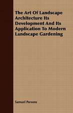 The Art of Landscape Architecture Its Development and Its Application to Modern Landscape Gardening: With Observ