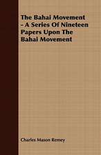 The Bahai Movement - A Series of Nineteen Papers Upon the Bahai Movement: A Study of the Psychology and Treatment of Backwardness - A Practical Manual for Teachers and Students