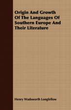 Origin and Growth of the Languages of Southern Europe and Their Literature