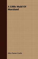 A Little Maid of Maryland: Or, Historical Sketches of the Mound-Builders, the Indian Tribes, and the Progress of Civilization in the North-West.