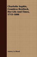 Charlotte Sophie, Countess Bentinck, Her Life and Times, 1715-1800: Being a Life Sketch of a New England Clergyman and Army Chaplain