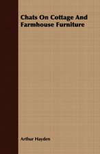 Chats on Cottage and Farmhouse Furniture: Being Some Account of the Author's Experiences in Looking for Health in the West