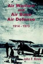 Air Warfare and Air Base Air Defense 1914 - 1973