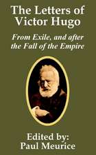 The Letters of Victor Hugo from Exile, and After the Fall of the Empire