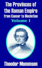 The Provinces of the Roman Empire from Caesar to Diocletian, Volume I