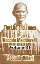 The Life and Times of Niccolo Machiavelli (Volume II)