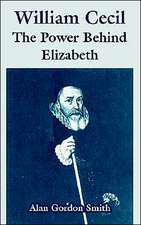 William Cecil: The Power Behind Elizabeth