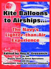 Kite Balloons to Airships...: The Navy's Lighter-Than-Air Experience