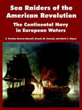 Sea Raiders of the American Revolution: The Continental Navy in European Waters