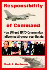 Responsibility of Command: How Un and NATO Commanders Influenced Airpower Over Bosnia