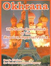 Okhrana: The Paris Operations of the Russian Imperial Police