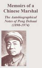 Memoirs of a Chinese Marshal: The Autobiographical Notes of Peng Dehuai (1898-1974)