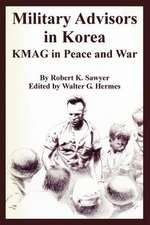 Military Advisors in Korea: Kmag in Peace and War