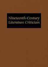 Nineteenth-Century Literature Criticism: Excerpts from Criticism of the Works of Nineteenth-Century Novelists, Poets, Playwrights, Short-Story Writers