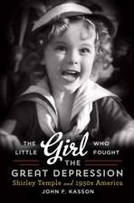 The Little Girl Who Fought the Great Depression: Shirley Temple and 1930s America