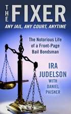 The Fixer: The Notorious Life of a Front-Page Bail Bondsman