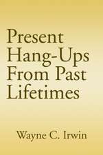 Present Hang-Ups From Past Lifetimes