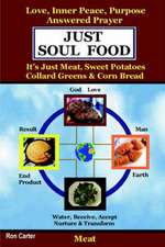 Just Soul Food - Meat / Love, Inner Peace, Purpose, Answered Prayer. It's Just Meat, Sweet Potatoes, Collard Greens & Corn Bread