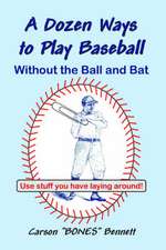 A Dozen Ways to Play Baseball Without the Ball and Bat