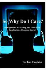 So Why Do I Care? Management, Marketing, and Innovation Insights for a Changing World