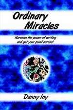 Ordinary Miracles - Harness the power of writing and get your point across!